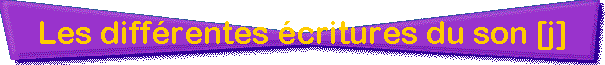 Les diffrentes critures du son [j]