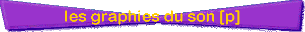 les graphies du son [p]